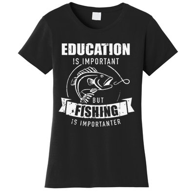 Education Is Important But Fishing Is Importanter Women's T-Shirt