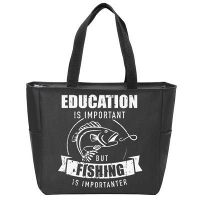 Education Is Important But Fishing Is Importanter Zip Tote Bag