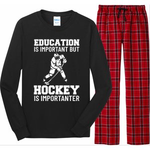 Education Is Important But Hockey Is Importanter Ice Hockey Gift Long Sleeve Pajama Set