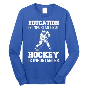 Education Is Important But Hockey Is Importanter Ice Hockey Gift Long Sleeve Shirt