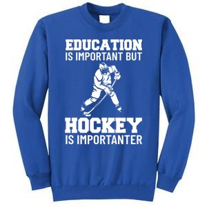 Education Is Important But Hockey Is Importanter Ice Hockey Gift Sweatshirt