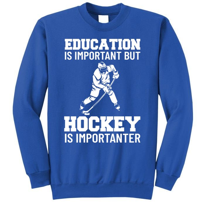 Education Is Important But Hockey Is Importanter Ice Hockey Gift Sweatshirt