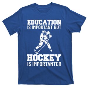 Education Is Important But Hockey Is Importanter Ice Hockey Gift T-Shirt