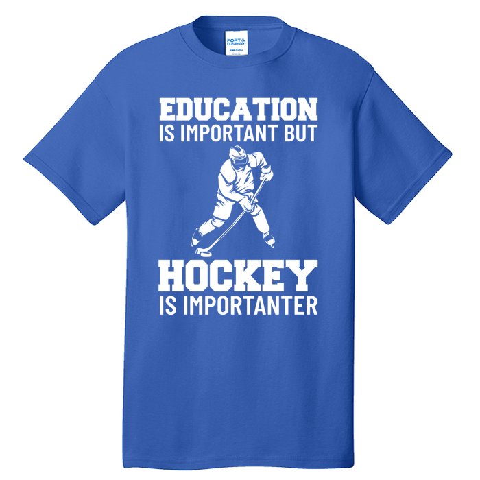 Education Is Important But Hockey Is Importanter Ice Hockey Gift Tall T-Shirt