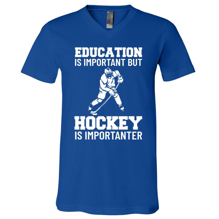 Education Is Important But Hockey Is Importanter Ice Hockey Gift V-Neck T-Shirt