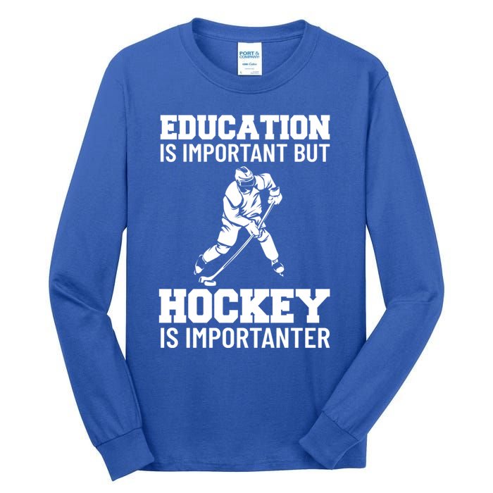 Education Is Important But Hockey Is Importanter Ice Hockey Gift Tall Long Sleeve T-Shirt