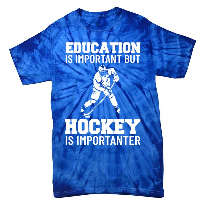 Education Is Important But Hockey Is Importanter Ice Hockey Gift Tie-Dye T-Shirt