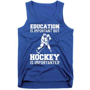 Education Is Important But Hockey Is Importanter Ice Hockey Gift Tank Top