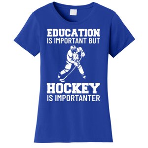 Education Is Important But Hockey Is Importanter Ice Hockey Gift Women's T-Shirt