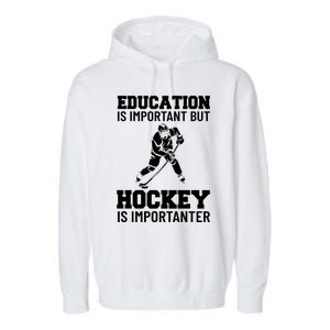 Education Is Important But Hockey Is Importanter Ice Hockey Gift Garment-Dyed Fleece Hoodie