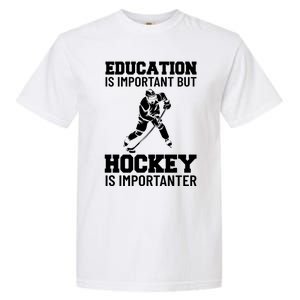 Education Is Important But Hockey Is Importanter Ice Hockey Gift Garment-Dyed Heavyweight T-Shirt