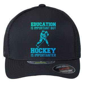 Education Is Important But Hockey Is Importanter Ice Hockey Gift Flexfit Unipanel Trucker Cap