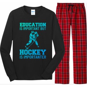 Education Is Important But Hockey Is Importanter Ice Hockey Gift Long Sleeve Pajama Set