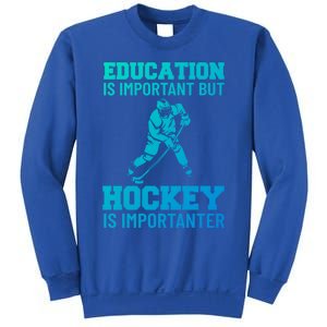 Education Is Important But Hockey Is Importanter Ice Hockey Gift Sweatshirt