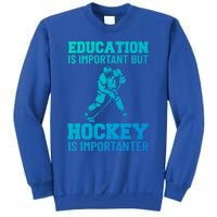 Education Is Important But Hockey Is Importanter Ice Hockey Gift Sweatshirt