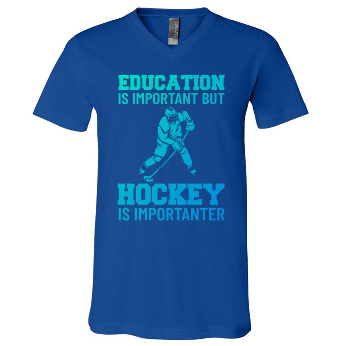 Education Is Important But Hockey Is Importanter Ice Hockey Gift V-Neck T-Shirt