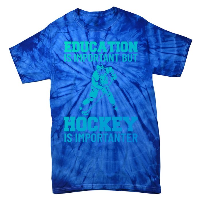 Education Is Important But Hockey Is Importanter Ice Hockey Gift Tie-Dye T-Shirt