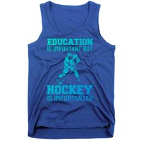 Education Is Important But Hockey Is Importanter Ice Hockey Gift Tank Top