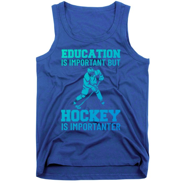 Education Is Important But Hockey Is Importanter Ice Hockey Gift Tank Top