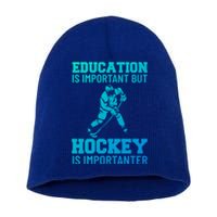 Education Is Important But Hockey Is Importanter Ice Hockey Gift Short Acrylic Beanie