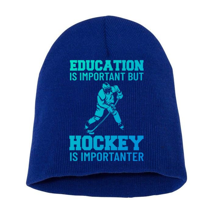 Education Is Important But Hockey Is Importanter Ice Hockey Gift Short Acrylic Beanie