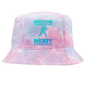 Education Is Important But Hockey Is Importanter Ice Hockey Gift Tie-Dyed Bucket Hat