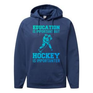 Education Is Important But Hockey Is Importanter Ice Hockey Gift Performance Fleece Hoodie