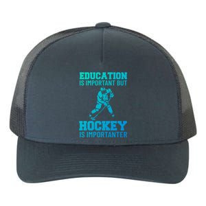 Education Is Important But Hockey Is Importanter Ice Hockey Gift Yupoong Adult 5-Panel Trucker Hat