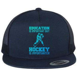 Education Is Important But Hockey Is Importanter Ice Hockey Gift Flat Bill Trucker Hat