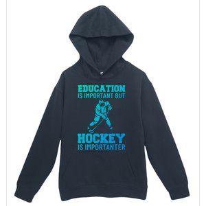 Education Is Important But Hockey Is Importanter Ice Hockey Gift Urban Pullover Hoodie