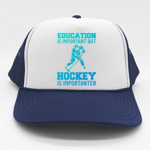 Education Is Important But Hockey Is Importanter Ice Hockey Gift Trucker Hat