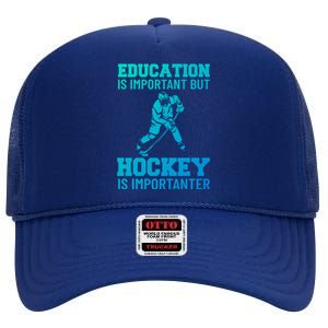 Education Is Important But Hockey Is Importanter Ice Hockey Gift High Crown Mesh Back Trucker Hat