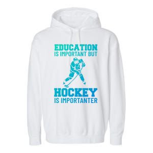 Education Is Important But Hockey Is Importanter Ice Hockey Gift Garment-Dyed Fleece Hoodie