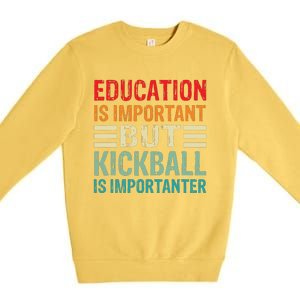 Education Is Important But Kickball Is Importanter Funny Premium Crewneck Sweatshirt