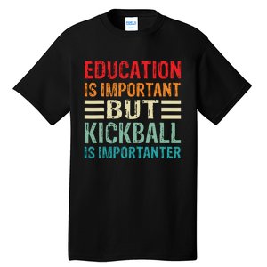 Education Is Important But Kickball Is Importanter Funny Tall T-Shirt