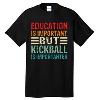 Education Is Important But Kickball Is Importanter Funny Tall T-Shirt