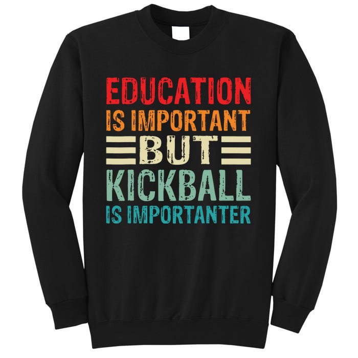 Education Is Important But Kickball Is Importanter Funny Tall Sweatshirt