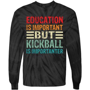 Education Is Important But Kickball Is Importanter Funny Tie-Dye Long Sleeve Shirt