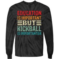 Education Is Important But Kickball Is Importanter Funny Tie-Dye Long Sleeve Shirt