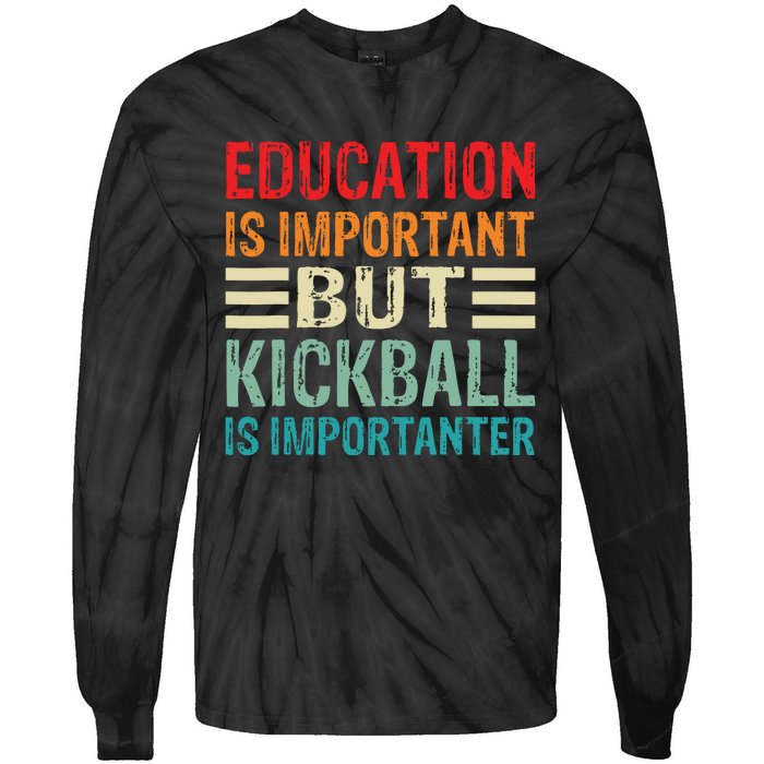 Education Is Important But Kickball Is Importanter Funny Tie-Dye Long Sleeve Shirt