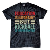 Education Is Important But Kickball Is Importanter Funny Tie-Dye T-Shirt