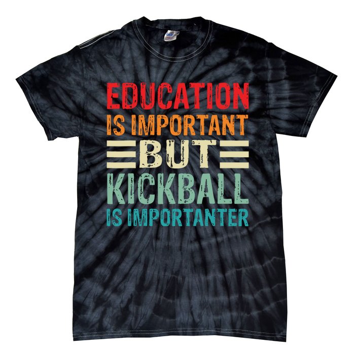 Education Is Important But Kickball Is Importanter Funny Tie-Dye T-Shirt