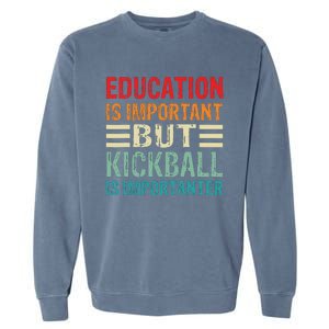 Education Is Important But Kickball Is Importanter Funny Garment-Dyed Sweatshirt