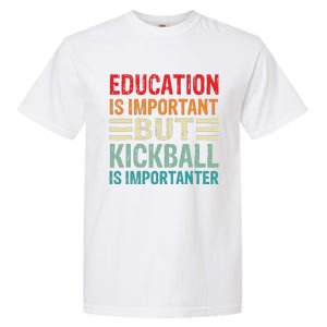 Education Is Important But Kickball Is Importanter Funny Garment-Dyed Heavyweight T-Shirt