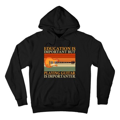 Education Is Important But Playing Guitar Is Importanter Hoodie