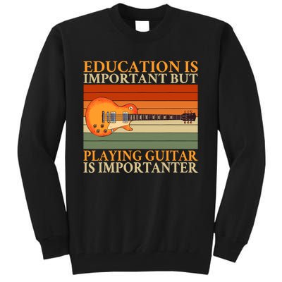 Education Is Important But Playing Guitar Is Importanter Tall Sweatshirt