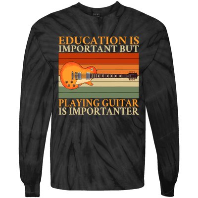 Education Is Important But Playing Guitar Is Importanter Tie-Dye Long Sleeve Shirt