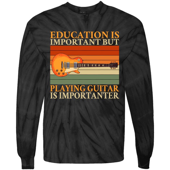 Education Is Important But Playing Guitar Is Importanter Tie-Dye Long Sleeve Shirt