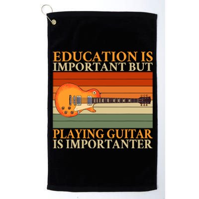 Education Is Important But Playing Guitar Is Importanter Platinum Collection Golf Towel