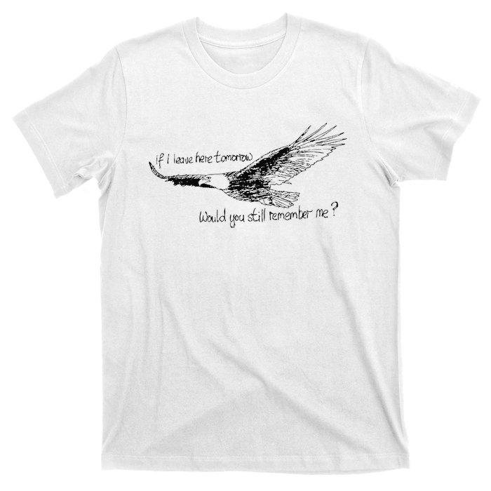 Eagle If I Leave Here Tomorrow Would You Still Remember Me T-Shirt